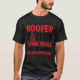 Roofer Vorsicht fliegen Tools obszöne Sprache wird T-Shirt