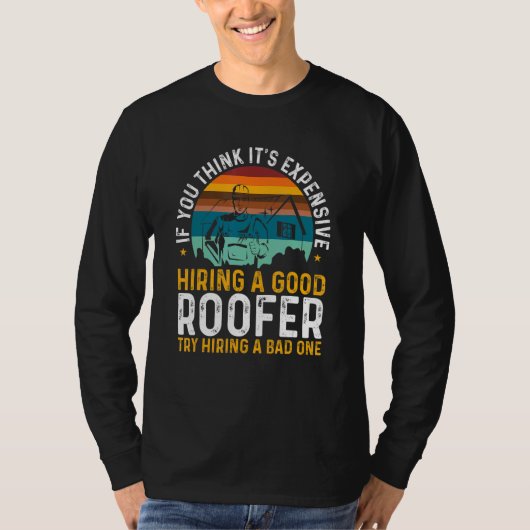 Roofing Expensive Hiring Good Roofer Try Hiring A T-Shirt (Vorderseite)