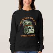 Root of Evil Unless It's Payday Dollar Bills Emplo Sweatshirt (Vorderseite)