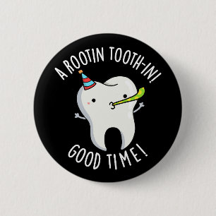 Rootin Toothin Good Time Dental Tooth Pun Dark BG Button