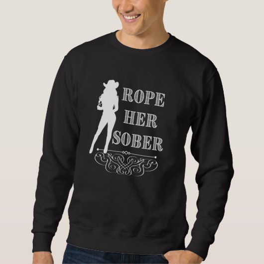 Rope Her Sober Western Cowgirl Sober Anniversary A Sweatshirt (Vorderseite)