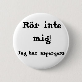 Rör inte mig! Aspergers Button