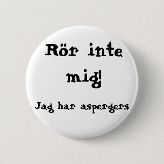 Rör inte mig! Aspergers Button