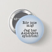 "Rör inte mig" för personer med aspergers syndrom Button (Vorne & Hinten)