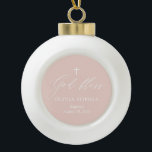 Rosa Cross Girl Taufen Keramik Ball Ornament<br><div class="desc">Taufe Keramik Taufe Rosa,  Taufe Dusty Pink,  Taufe Mädchen,  moderne Taufe rosa rosa</div>