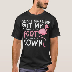 Rosa Flamingo macht mich nicht zum Fuß runter T-Shirt