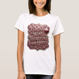Rosa I TRINKE WEIN ALSO BIN ICH GLÜCKLICH T-Shirt