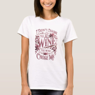 Rosa ICH HABE DEN WEIN NICHT GEWÄHLT DER WEIN HAT  T-Shirt