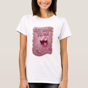 Rosa Komm zurück zu mir, nachdem ich mein Getränk T-Shirt