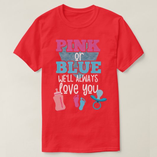 Rosa oder blau Wir werden immer Ihre Geschlechtszu T-Shirt (Design vorne)