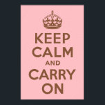 Rosa und braun Ruhe bewahren und weiter tragen Poster<br><div class="desc">Moderne Version des Vintagen Posters "Keep Calm and Carry On" in Rosa und Braun. Sie können einen Filter auf das Text- oder Hintergrundfarbbild anwenden. Sie können das Hintergrundfarbbild löschen und das System verwenden,  um Ihren Lieblingsschatten von Rosa zu definieren.</div>
