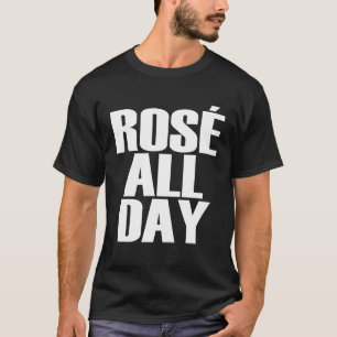 Rose Der ganze    Tag Wein T-Shirt