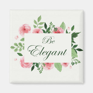 Rose für Wasserfarben Design "Be Elegant" Sprichwo Magnet