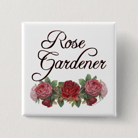 Rose Gardener Sprichwort mit Rose Button (Vorderseite)