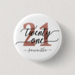 Rose Gold 21st Birthday Button<br><div class="desc">Trendy chic 21st birthday button. Design featuring rose gold 21 ,  calligraphy script twenty one and a name. Trendy gift for 21st birthday.</div>