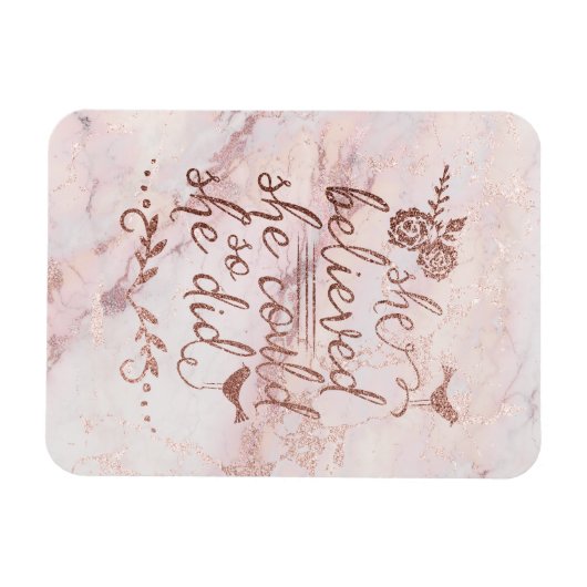 Rose Gold Zitat, von dem sie glaubte, sie könnte e Magnet (Horizontal)