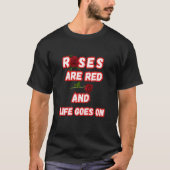 Rose sind rot und das Leben geht weiter T-Shirt (Vorderseite)