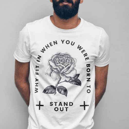 Rose Warum einpassen, wenn man Geboren war, sich a T-Shirt