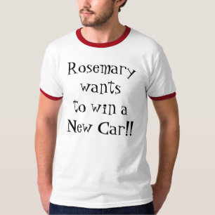 Rosemary will, um ein neues Auto zu gewinnen!! T-Shirt