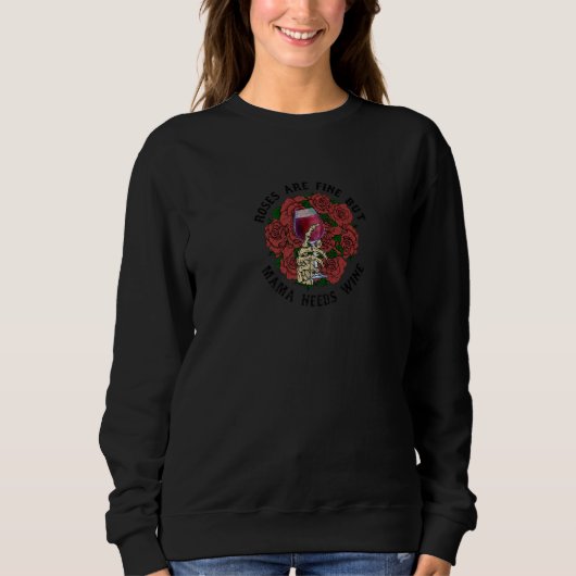 Roses Are Fine But Mama Needs Wine   Sweatshirt (Vorderseite)