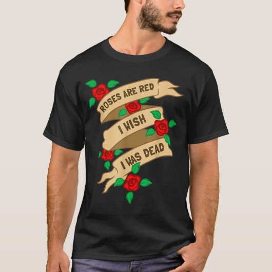 Roses Are Red I Wish I Was Dead - Funny Valentines T-Shirt (Vorderseite)