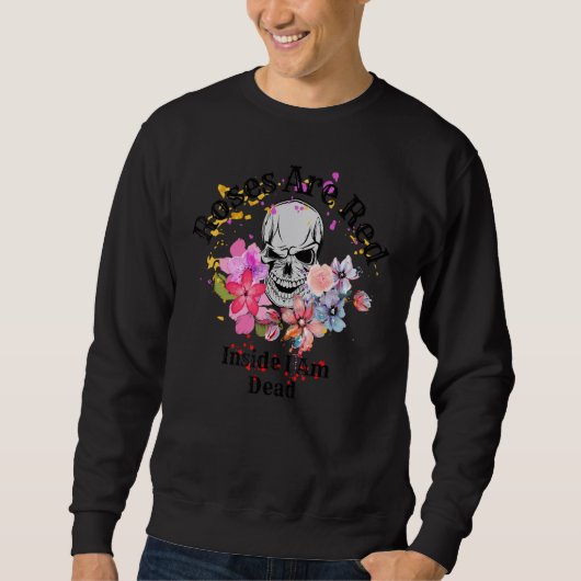 Roses Are Red-Inside I Am Dead, Funny Valentine's Sweatshirt (Vorderseite)