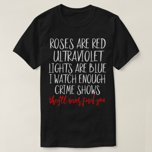 Roses Are Red Ultraviolet Lights Are Blue True Cri T-Shirt (Design vorne)
