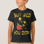 Rosh Hashanah But Did You Dip S Honey Jewish Shana T-Shirt (Vorderseite)