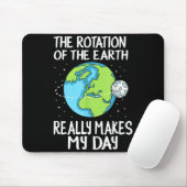 Rotation Of The Earth Makes My Day Funny Science  Mousepad (Mit Mouse)