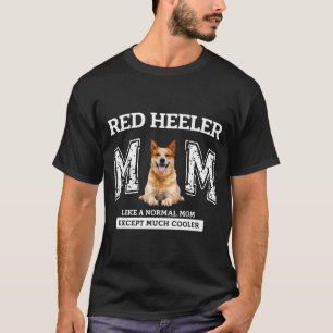 Rote Heeler-Mutter wie eine normale Mutter, außer  T-Shirt