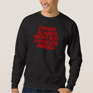 Rotes Sprichwort ich bin nicht immer richtig, aber Sweatshirt