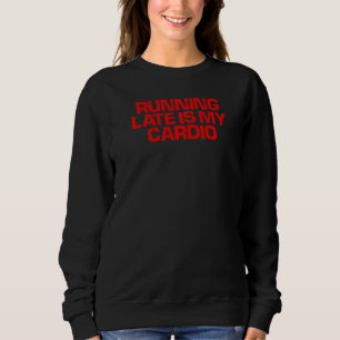 Rotes Sprichwort läuft spät, ist mein Cardio Sweatshirt