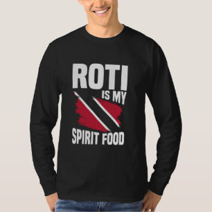 Roti is my Spirit Food - Trinidad & Tobago Food T-Shirt