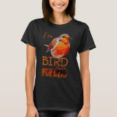 Rotkehlchen Vogel Bird it all before T-Shirt (Vorderseite)