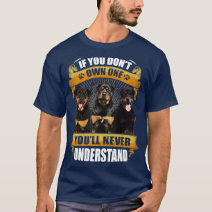 Rottweiler Wenn Sie einen Youll besitzen, verstehe T-Shirt
