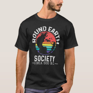 Round Earth Society Circa 500 BC Anti Flat Earth G T-Shirt