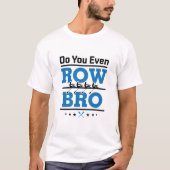 Row Crew Rower, oder auch Row Bro T-Shirt (Vorderseite)