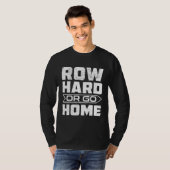 Row Hard oder Go Zuhause Rower Fun Rudern Crew T S T-Shirt (Vorne ganz)