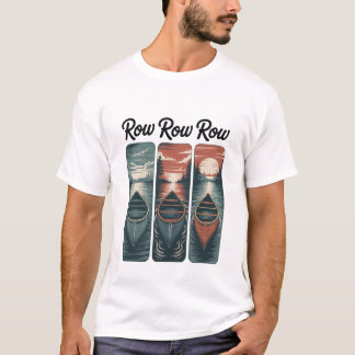 Row Row Row Funny Outdoor Adventure Explorer Vibes T-Shirt