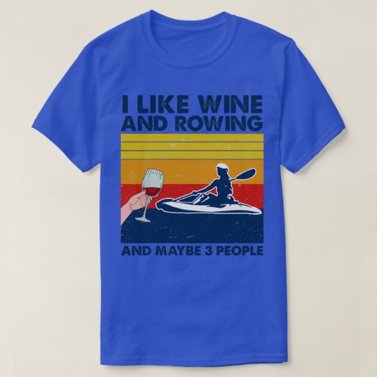 Rowing I Like Wine And Rowing And Maybe 3 People T-Shirt (Design vorne)