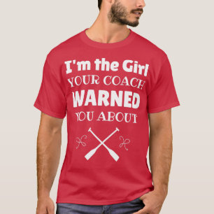 Rowing Ix27m das Mädchen, das Ihr Trainer warnte S T-Shirt