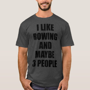 ROWING Lover Funny Gift Idea I like Hobby T-Shirt