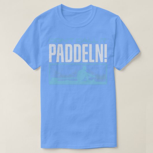 Rowing Row Donx27t Call it Paddeln T-Shirt (Design vorne)