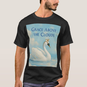 Royal Swan am Cloud Lake - Grace Oberhalb der Wolk T-Shirt