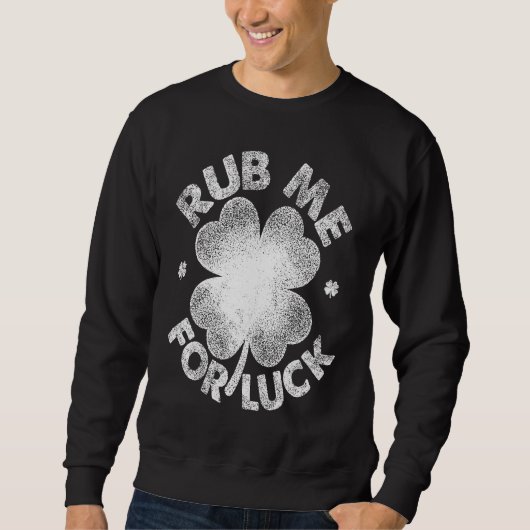 Rub Me For Luck St Patrick's Day Men Women Sweatshirt (Vorderseite)