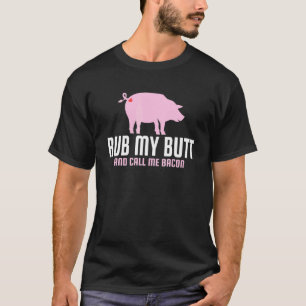 Rub meinen Hintern und nenn mich Bacon, der Fleisc T-Shirt