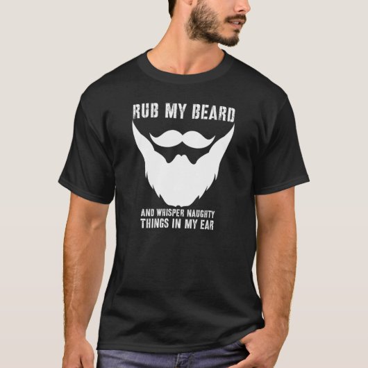 Rub mir den Bart schmutzig Dinge T-Shirt (Vorderseite)