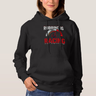 Rubbing ist Racing Race Car Treiber Grafik Hoodie
