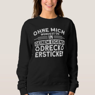 Rubbish Car Without Mich Würdest Du In Dreck Ersuf Sweatshirt
