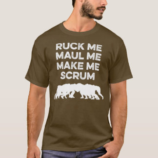 Ruck Me Maul Me Make Me Scrum Rugby T-Shirt